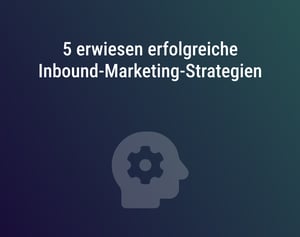 5 erwiesen erfolgreiche Inbound-Marketing-Strategien