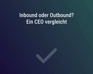 Inbound oder Outbound_ Ein CEO vergleicht