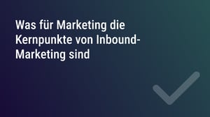 Was für Marketing die Kernpunkte von Inbound-Marketing sind