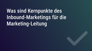 Was sind Kernpunkte des Inbound-Marketings für die Marketing-Leitung